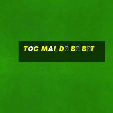 tóc mái dễ bị bết