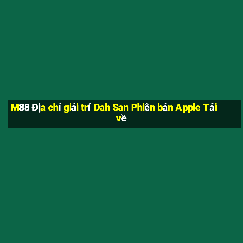 M88 Địa chỉ giải trí Dah San Phiên bản Apple Tải về