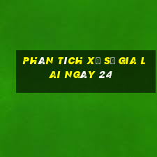 Phân tích Xổ Số gia lai ngày 24