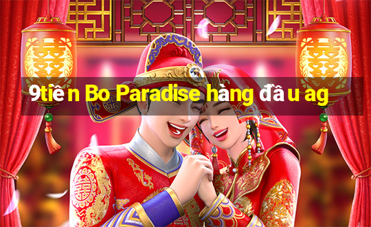 9tiền Bo Paradise hàng đầu ag