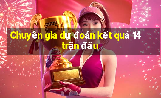 Chuyên gia dự đoán kết quả 14 trận đấu