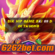 Bik Vip Game Bài 69 Doi Thuong