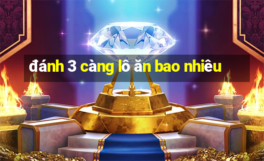 đánh 3 càng lô ăn bao nhiêu