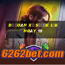 Dự Đoán Xổ Số đắk lắk ngày 19