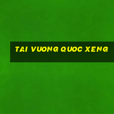 tai vuong quoc xeng