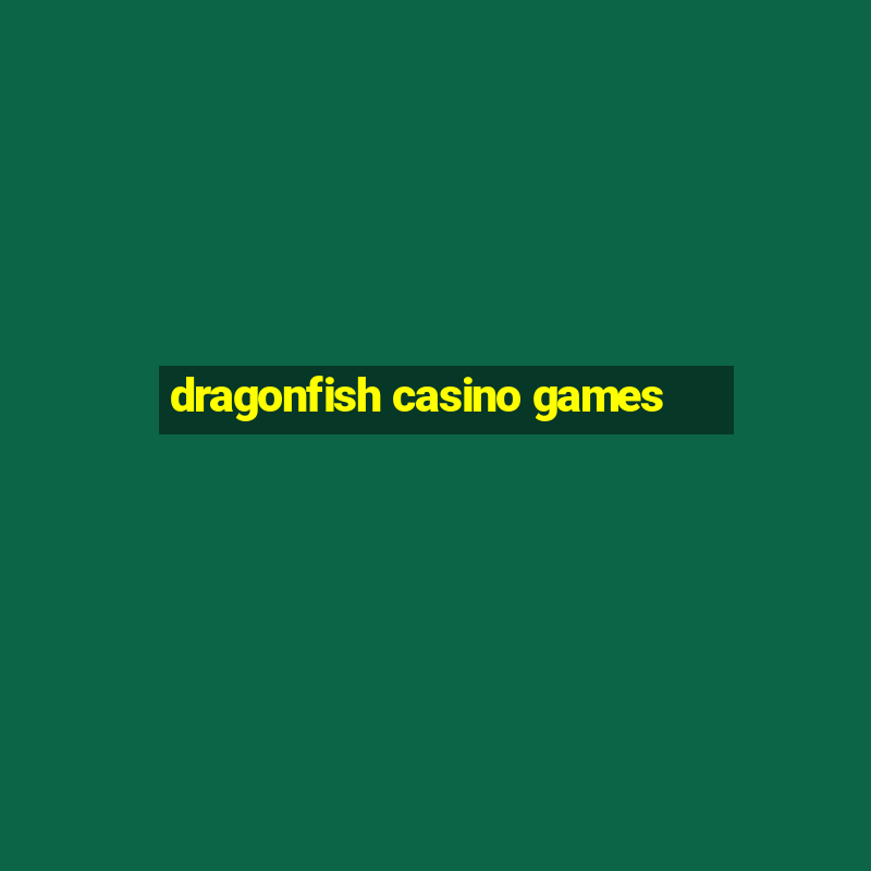 dragonfish casino games