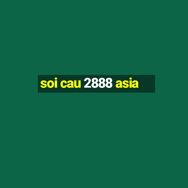 soi cau 2888 asia