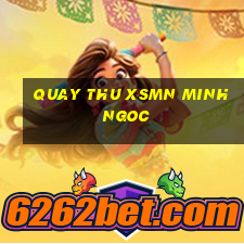 quay thu xsmn minh ngoc