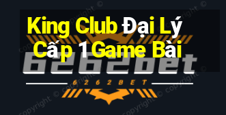 King Club Đại Lý Cấp 1 Game Bài