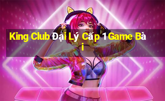 King Club Đại Lý Cấp 1 Game Bài