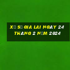 xổ số gia lai ngày 24 tháng 2 năm 2024