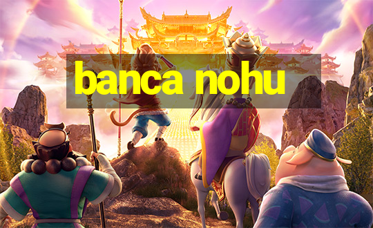 banca nohu