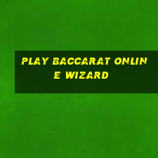 play baccarat online wizard