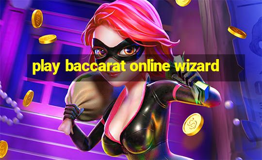 play baccarat online wizard