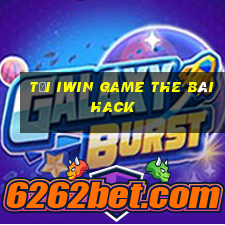 Tải Iwin Game The Bài Hack