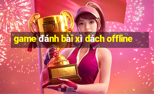 game đánh bài xì dách offline