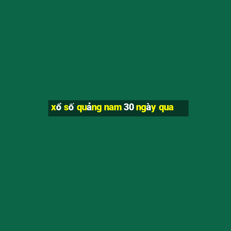 xổ số quảng nam 30 ngày qua