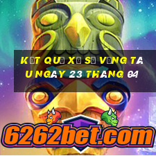 kết quả xổ số vũng tàu ngày 23 tháng 04