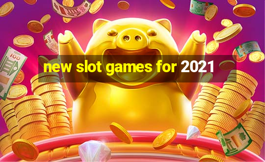 new slot games for 2021