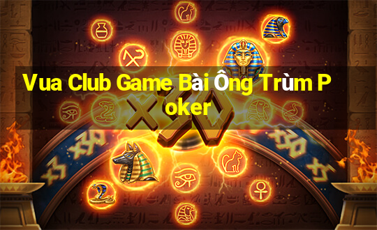 Vua Club Game Bài Ông Trùm Poker