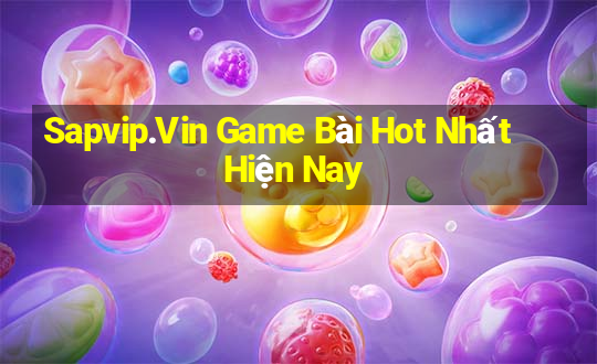 Sapvip.Vin Game Bài Hot Nhất Hiện Nay