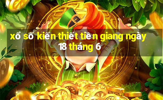 xổ số kiến thiết tiền giang ngày 18 tháng 6