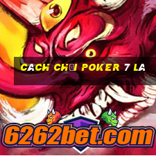 cách chơi poker 7 lá