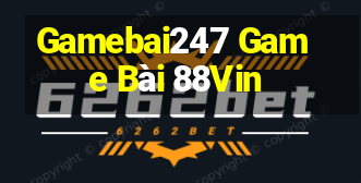 Gamebai247 Game Bài 88Vin