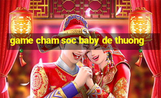 game cham soc baby de thuong