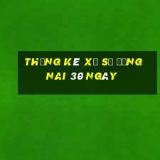 thống kê xổ số đồng nai 30 ngày