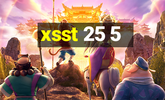 xsst 25 5