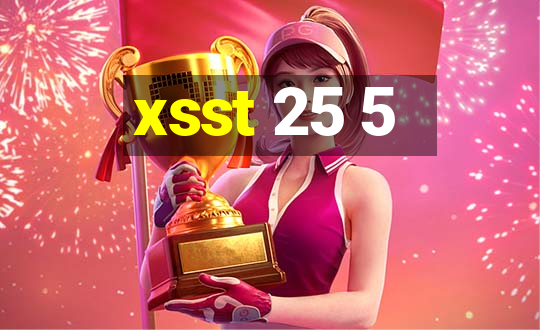 xsst 25 5