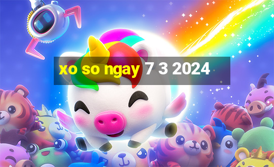 xo so ngay 7 3 2024