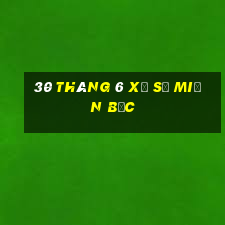 30 tháng 6 xổ số miền bắc