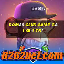 Dom88 Club Game Bài Giải Trí