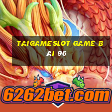 Taigameslot Game Bài 96