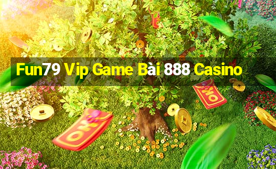 Fun79 Vip Game Bài 888 Casino