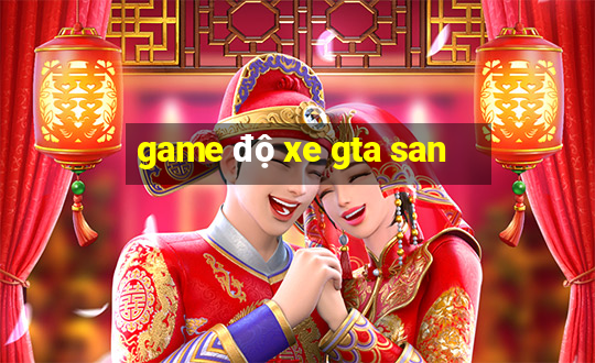 game độ xe gta san