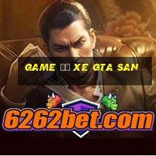 game độ xe gta san