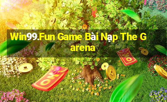 Win99.Fun Game Bài Nạp The Garena