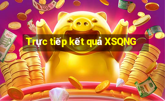 Trực tiếp kết quả XSQNG