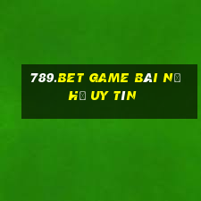 789.Bet Game Bài Nổ Hũ Uy Tín