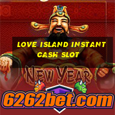 love island instant cash slot