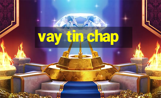 vay tin chap