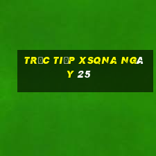 Trực tiếp XSQNA ngày 25