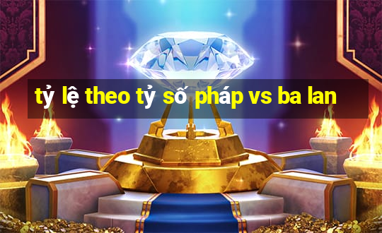 tỷ lệ theo tỷ số pháp vs ba lan