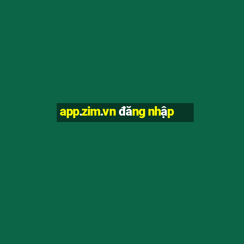 app.zim.vn đăng nhập