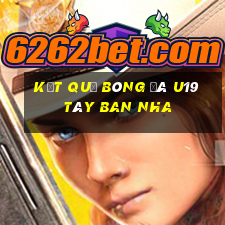 kết quả bóng đá u19 tây ban nha