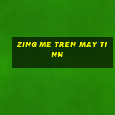 zing me tren may tinh