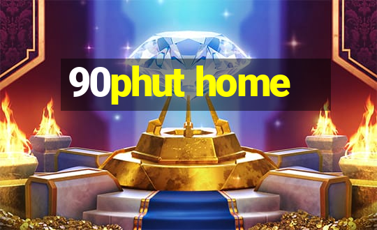 90phut home